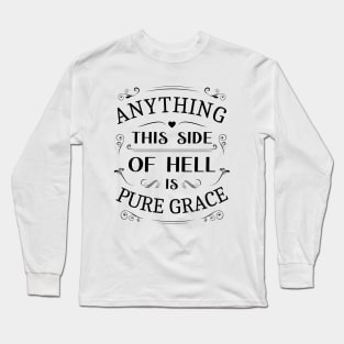 Anything this  is pure graceside of hell, Glory of God Long Sleeve T-Shirt